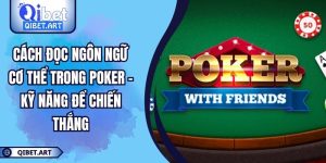 Cách Đọc Ngôn Ngữ Cơ Thể Trong Poker - Kỹ Năng Để Chiến Thắng