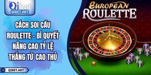 Cách Soi Cầu Roulette - Bí Quyết Nâng Cao Tỷ Lệ Thắng Từ Cao Thủ