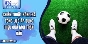 Chiến Thuật Bóng Đá Tổng Lực Áp Dụng Hiệu Quả Mọi Trận Đấu