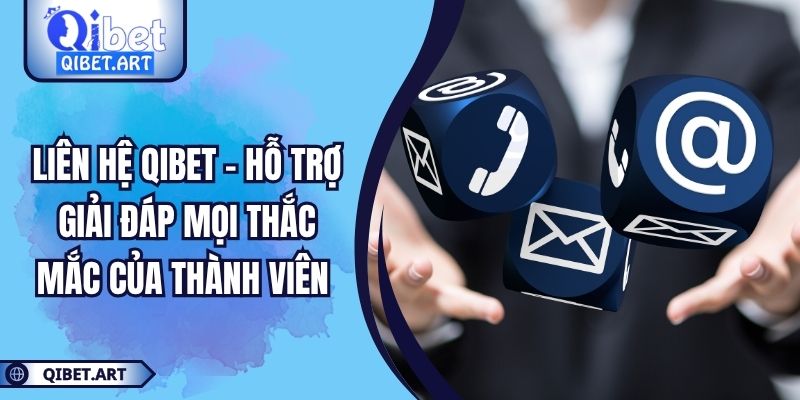 Liên Hệ QIBET - Hỗ Trợ Giải Đáp Mọi Thắc Mắc Của Thành Viên