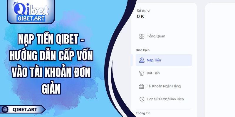 Nạp Tiền QIBET – Hướng Dẫn Cấp Vốn Vào Tài Khoản Đơn Giản