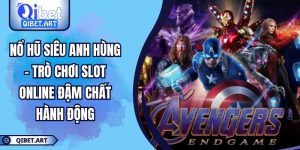Nổ Hũ Siêu Anh Hùng – Trò Chơi Slot Online Đậm Chất Hành Động